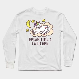 Dream Like A Caticorn - Funny Cat Unicorn Lover Quote Long Sleeve T-Shirt